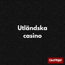 Utländska Casino En Guide till Spelupplevelser Online 705283987